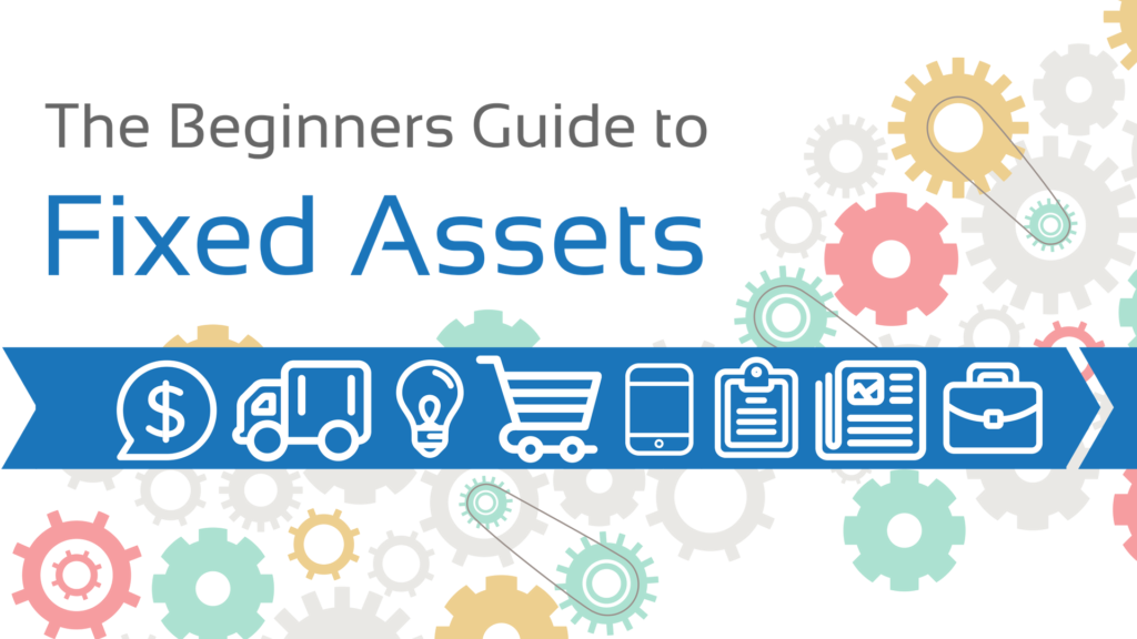 The Beginners Guide to Fixed Assets